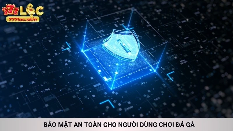 Bảo mật an toàn cho người dùng chơi đá gà