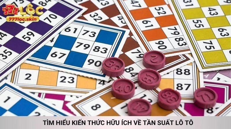 Tìm hiểu kiến thức hữu ích về tần suất lô tô