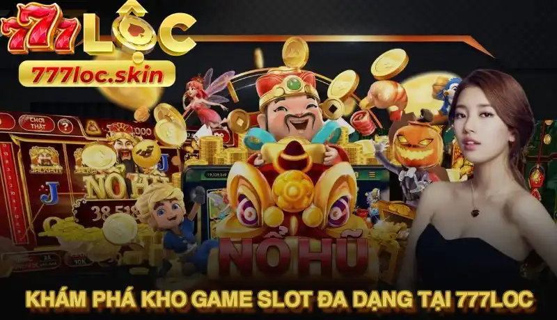 Khám phá kho game slot đa dạng tại 777LOC
